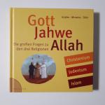 Gott, Jahwe, Allah - Die großen Fragen zu den drei Religionen