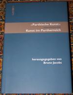 Parthische Kunst« – Kunst im Partherreich - Akten des Internationalen Kolloquiums in Basel, 9. Oktober 2010