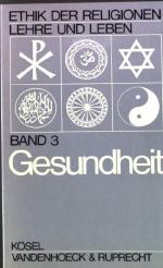 Gesundheit. - Ethik der Religionen - Lehre und Leben Band 3