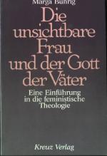 Die unsichtbare Frau und der Gott der Väter : eine Einführung in die feministische Theologie.