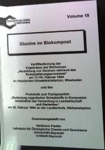 Dioxine im Biokompost : Veröffentlichung der Ergebnisse des Workshops "Neubildung von Dioxinen während des Kompostierungsprozesses" am 17./18. Februar 1994 im Hessischen Umweltministerium, Wiesbaden und des Protokolls zum Fachgespräch "Bedeutung Organischer Schadstoffe in Komposten hinsichtlich der Verwertung in Landwirtschaft und Gartenbau" am 28. Februar 1994 an der Landtechnik, Weihenstephan. Organohalogen Compounds Volume 18