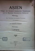 Asien. Organ der Deutsch-Asiatischen Gesellschaft und der Münchner Orientalischen Gesellschaft (KONVOLUT aus 11 Jahrgängen) - Jg. 1 (1902) bis Jg. 12 (1912/ 13); ES FEHLT Jg. 9.