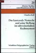 Das kantonale Notrecht und seine Stellung im schweizerischen Rechtssystem. Zürcher Studien zum öffentlichen Recht ; 21