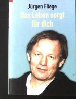 Jürgen Fliege: Das Leben sorgt für dich.