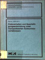 Preisverhalten und Beschäftigungsentwicklung unter monopolisierten Konkurrenzverhältnissen. Minerva-Fachserie Wirtschafts- und Sozialwissenschaften