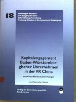 Kapitalengagement baden-württembergischer Unternehmen in der VR China : zum China-Bild deutscher Manager. Freiburger Studien zur geographischen Entwicklungsforschung ; 18