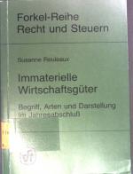 Immaterielle Wirtschaftsgüter : Begriff, Arten u. Darst. im Jahresabschluss. Forkel-Reihe Recht und Steuern