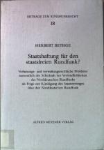 Staatshaftung für den staatsfreien Rundfunk? : Verfassungs- u. verwaltungsrechtl. Probleme namentl. d. Schicksals d. Verbindlichkeiten d. Norddt. Rundfunks als Folge d. Kündigung d. Staatsvertrages über d. Norddt. Rundfunk. Beiträge zum Rundfunkrecht ; H. 18