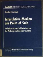 Interaktive Medien am Point of sale : verhaltenswissenschaftliche Analyse der Wirkung multimedialer Systeme. Gabler Edition Wissenschaft