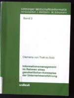 Informationsmanagement im Rahmen eines ganzheitlichen Konzeptes der Unternehmensführung. Göttinger Wirtschaftsinformatik ; Bd. 3