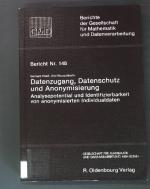 Datenzugang, Datenschutz und Anonymisierung, Analysepotential u. Identifizierbarkeit von anonymisierten Individualdaten. Berichte der Gesellschaft für Mathematik und Datenverarbeitung, Nr. 148