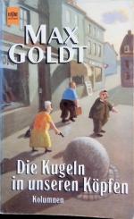 Max Goldt: Die Kugeln in unseren Köpfen 