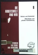 Schutz und Sicherheit, öffentliche und private Versicherung. Die Arbeitswelt und wir ; 8