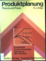 Produktplanung, Theorie und Praxis : Systematik, Kostenerfassung, Steuerung, EDV-Einsatz.