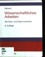 Wissenschaftliches Arbeiten : Seminar- und Diplomarbeiten.