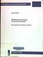 Staatsverschuldung in der Demokratie: Eine polit-ökonomische Analyse. Europäische Hochschulschriften / Reihe 5 / Volks- und Betriebswirtschaft ; Bd. 2071