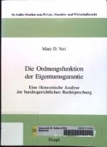 Die Ordnungsfunktion der Eigentumsgarantie: Eine ökonomische Analyse der bundesgerichtlichen Rechtsprechung. St. Galler Studien zum Privat-, Handels- und Wirtschaftsrecht ; Bd. 57