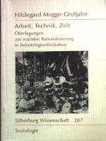 Arbeit, Technik, Zeit : Überlegungen zur sozialen Rationalisierung in Industriegesellschaften. Silberburg-Wissenschaft ; 287 : Soziologie