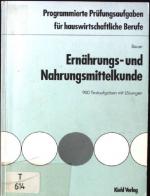 Ernährungs- und Nahrungsmittelkunde : 900 Testaufgaben mit Lösungen. Programmierte Prüfungsaufgaben für hauswirtschaftliche Berufe