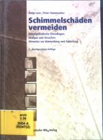 Schimmelschäden vermeiden : bauphysikalische Grundlagen - Analyse von Ursachen - Hinweise zur Vermeidung und Sanierung.