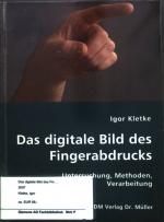 Das digitale Bild des Fingerabdrucks : Untersuchung, Methoden, Verarbeitung.