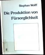 Die Produktion von Fürsorglichkeit.
