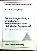 Behandlungsvollzug - evolutionäre Zwischenstufe oder historische Sackgasse? : Problem Strafhaft - alternative Sanktionen. Arnoldshainer Texte ; Bd. 47