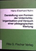 Darstellung von Formen der Unterrichtsorganisation und Versuch einer pädagogischen Wertung.