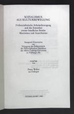 Sozialismus als Kulturbewegung : frühsozialistische Arbeiterbewegung und das Entstehen zweier feindlicher Brüder Marxismus und Anarchismus. Beiträge zur Geschichte des Parlamentarismus und der politischen Parteien ; Bd. 86