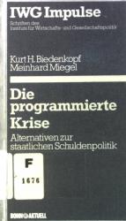 Die programmierte Krise : Alternativen zur staatl. Schuldenpolitik. IWG-Impulse ; Band. 3