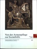 Von der Armenpflege zur Sozialhilfe : Gemeinnützigkeit im Wandel der Zeit am Beispiel des Kantons Schwyz. Schwyzer Hefte ; Bd. 49