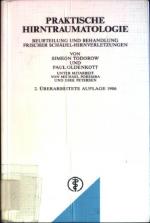 Praktische Hirntraumatologie : Beurteilung und Behandlung frischer Schädel-Hirnverletzungen.