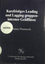 Leading und lagging kurzfristig variierbarer gruppeninterner Geldflüsse im Währungsrisikomanagement einer internationalen Unternehmung. Reihe Wirtschaftswissenschaften ; Band. 26