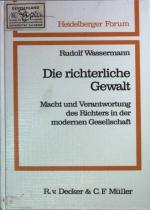 Die richterliche Gewalt: Macht und Verantwortung des Richters in der modernen Gesellschaft. Heidelberger Forum Bd. 31