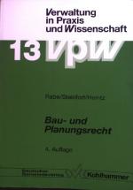 Bau- und Planungsrecht : Raumordnungs- und Bauplanungsrecht, städtebauliche Sanierung und Entwicklung, Bauordnungsrecht. Schriftenreihe Verwaltung in Praxis und Wissenschaft ; Bd. 13