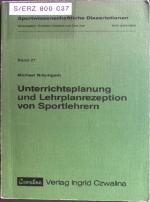 Unterrichtsplanung und Lehrplanrezeption von Sportlehrern. Sportwissenschaftliche Dissertationen ; Bd. 27