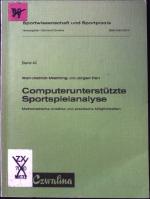 Computerunterstützte Sportspielanalyse : math. Ansätze u. prakt. Möglichkeiten. Sportwissenschaft und Sportpraxis ; Bd. 40