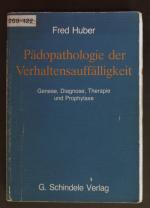 Pädopathologie der Verhaltensauffälligkeit : Genese, Diagnose, Therapie u. Prophylaxe.