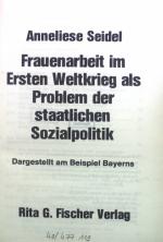 Frauenarbeit im Ersten Weltkrieg als Problem der staatlichen Sozialpolitik : dargest. am Beispiel Bayerns.