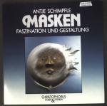 Antje Schimpfele: Masken: Faszination un