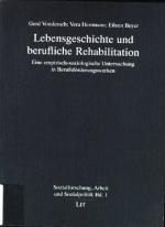 Lebensgeschichte und berufliche Rehabilitation : eine empirisch-soziologische Untersuchung in Berufsförderungswerken. Sozialforschung, Arbeit und Sozialpolitik ; Bd. 1