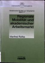 Regionale Mobilität und akademischer Arbeitsmarkt : Hochschulabsolventen beim Übergang vom Bildungs- in das Beschäftigungssystem und ihre potentielle und realisierte Mobilität. Osnabrücker Studien zur Geographie ; Bd. 17