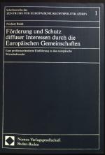 Förderung und Schutz diffuser Interessen durch die Europäischen Gemeinschaften : e. problemorientierte Einf. in d. europ. Wirtschaftsrecht. Zentrum für Europäische Rechtspolitik (Bremen): Schriftenreihe des Zentrums für Europäische Rechtspolitik der Universität Bremen (ZERP) ; Bd. 1