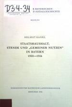 Staatshaushalt, Stände und "gemeiner Nutzen" in Bayern : 1500 - 1516. Studien zur bayerischen Verfassungs- und Sozialgeschichte ; Bd. VII