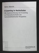 E-Learning in Hochschulen : die Implementierung von E-Learning an Präsenzhochschulen aus hochschuldidaktischer Perspektive.