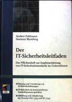 Der IT-Sicherheitsleitfaden : das Pflichtenheft zur Implementierung von IT-Sicherheitsstandards im Unternehmen ; Planung und Umsetzung von IT-Sicherheitslösungen ; IT-Sicherheit als kontinuierlichen Geschäftsprozess gestalten ; Abbildung und Adaptierung der Normen ISO 13335 und BS 7799.