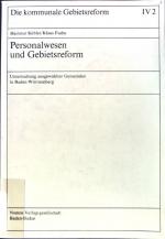 Personalwesen und Gebietsreform : Unters. ausgew. Gemeinden in Baden-Württemberg. Die kommunale Gebietsreform; Band 4; 2