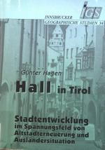 Hall in Tirol : Stadtentwicklung im Spannungsfeld von Altstadterneuerung und Ausländersituation. Innsbrucker geographische Studien ; Band. 34