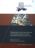 Übereinkommen über Schutz und Förderung der Vielfalt kultureller Ausdrucksformen : Magna Charta der Internationalen Kulturpolitik.