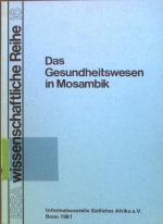 Das Gesundheitswesen in Mosambik : Dokumentation d. Gesundheitsministeriums Mosambik. Informationsstelle Südliches Afrika (Bonn): Wissenschaftliche Reihe ; 16